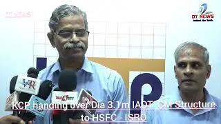 KCP handing over Dia 3.1m IADT &ndash; CM Structure to HSFC - ISRO