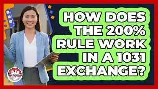How Does The 200% Rule Work In A 1031 Exchange?