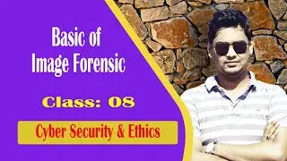 Cyber Security & Ethics ||Image Forensic|| Online Class: 08