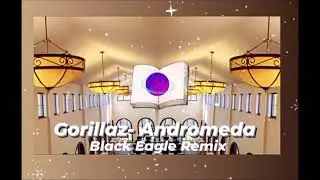 Gorillaz - Andromeda (Black Eagle Remix)
