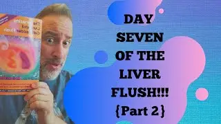 Liver & Gallbladder Flush Day Seven!!! {Part 2}