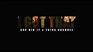 Sav Did It x Taina Vasquez - I Got That (Official Video)