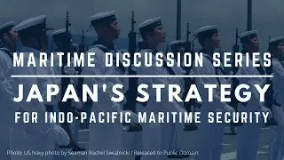 Maritime Discussion Series | Japan's Strategy for Indo-Pacific Maritime Security
