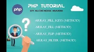 PHP Tutorial #06  Array Methods (Array_Fill_Keys,Array_Fill, Array_Flip and Array_Filter)