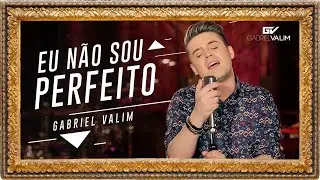 Gabriel Valim - EU N&Atilde;O SOU PERFEITO (Videoclipe Oficial)