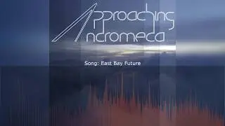 Approaching Andromeda - East Bay Future