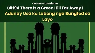 Cebuano LDS Himno#194 There Is a Green Hill Far Away