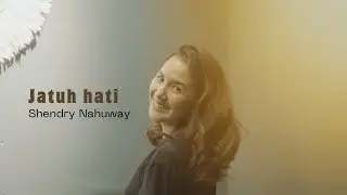Jatuh Hati - Shendry Nahuway ( Official Video )