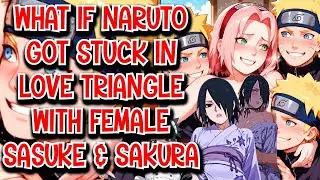 What if Naruto got Stuck in Love Triangle with Female Sasuke & Sakura Movie