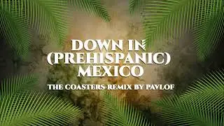 Down in [Prehispanic] Mexico - The Coasters Remix