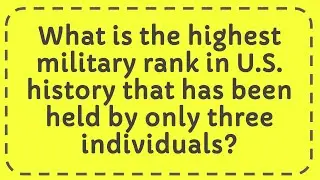 What is The Highest Military Rank in U.S. History That Has Been Held By Only Three Individuals?