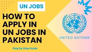 How to Apply for UN Jobs in Pakistan (Step-by-Step Guide)| Land Your Dream Job| UN Jobs in Pakistan