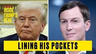 Jared Kushner Is Trump's Grifting Incarnate | Inside Trump's Head Clip