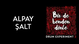 Alpay Şalt (Drum Experiment 2) Bir de Benden Dinle