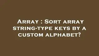 Array : Sort array string-type keys by a custom alphabet?