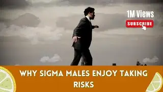 Why Sigma Males Enjoy Taking Risks
