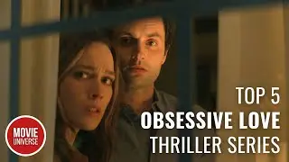 Top 5 Best Obsessive Love Thriller Series | Movie Universe
