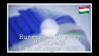 Hungarian TV News (M1 H&iacute;rad&oacute;) [30-08-2021]