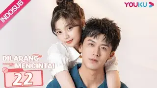[INDO SUB] Dilarang Mencintai (Love Is Forbidden Here) EP22 | Lu Dongxu / Chen Siyu | YOUKU