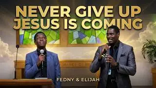 Never give up, Jesus is coming! | Fedny & Elijah
