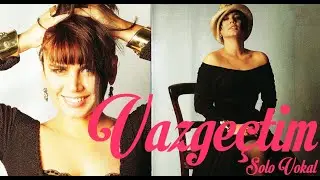 Sezen Aksu - Vazgeçtim (Solo Vokal Kayıt)