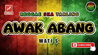 Reggae SKA Tarling AWAK ABANG - WATI S | Versi Reggae SKA Tarling Cover Viral