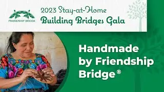 Handmade by Friendship Bridge&reg; (2023 Building Bridges Gala)