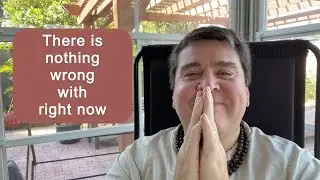 There is nothing wrong right now || Nonduality and Enlightenment Simplified