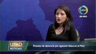 UPAO NOTICIAS entrevista Proceso de Denuncia por Agresión Física en el Perù