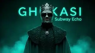 GHUKASI - Subway Echo