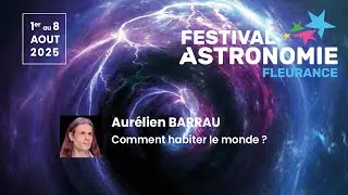Comment habiter le monde ? Par Aurélien BARRAU - Festival d'Astronomie de Fleurance