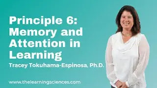 Principle 6: Memory and Attention in Learning, by Tracey Tokuhama-Espinosa