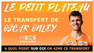 Le Petit Plateau (#lpp) - S4 - MERCATO - OSCAR ONLEY CHEZ INEOS