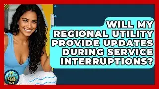 Will My Regional Utility Provide Updates During Service Interruptions? - Your Utilities Hub