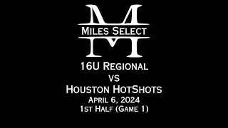 Miles Select 16U Regional vs Houston Hotshots - 4/6/24 - 1st Half (Game 1)