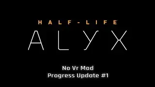 Half-Life Alyx No VR/Fake VR MOD (New MOD) - Progress Update #1