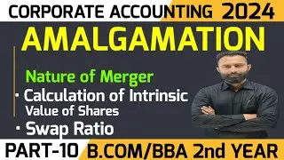 Amalgamation | Intrinsic Value of Shares | Swap Ratio | Part-10 | B.Com 2nd Year | Semester-4 |