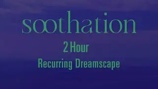 2 Hour Recurring Dreamscape Music