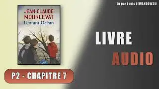 L'enfant Oc&eacute;an | Partie 2 - Chapitre 7 | Livre audio