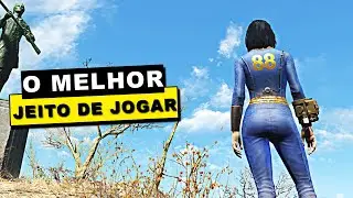 O MELHOR JEITO DE JOGAR FALLOUT 4