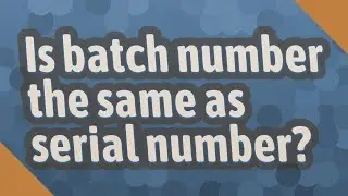 Is batch number the same as serial number?