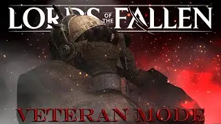 I SEVERELY Underestimated Lords of the Fallen Patch 2.5 😭 | Veteran Mode Boss Rage