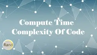 Compute The Time Complexity Of The Following Code