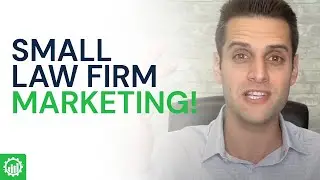 Small Law Firm Marketing | The #1 Marketing Problem For Law Firms With 1-7 Attorneys