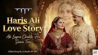 JJ Studio By SM - Ab Lagna Chahta Hu Seene Tere | Haris'Ali Love Story |Prod. By SM (Official Song)