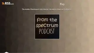 The Autistic Phenotype & How Internal Calculators shape our Preference