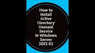 How to Install Active Directory Domain Service in Windows Server 2012 R2