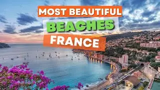 TOP 15 Most Beautiful Beach Destinations in France