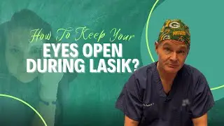 How Do I Keep My Eyes Open During LASIK?