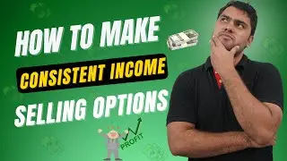 HOW TO MAKE CONSISTENT INCOME SELLING OPTIONS